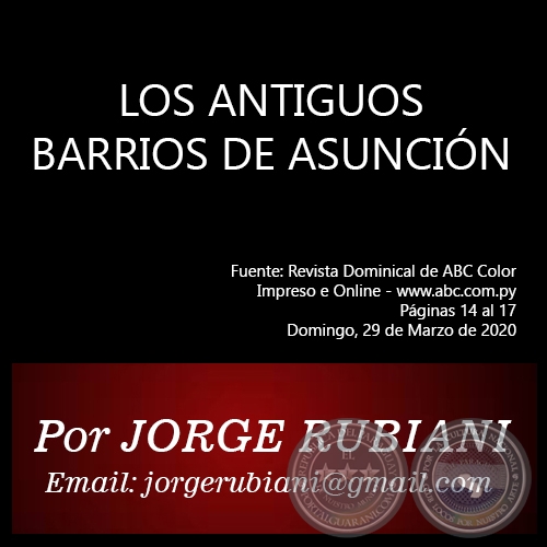 LOS ANTIGUOS BARRIOS DE ASUNCIN - Por  JORGE RUBIANI - Domingo, 29 de Marzo de 2020